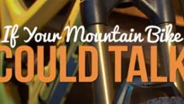If Your Mountain Bike Could Talk