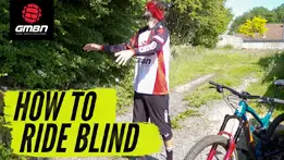 How To Ride New Mountain Bike Trails Blind