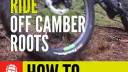 How To Ride Off Camber Roots Like A Pro