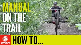 How To Manual On A Mountain Bike Trail