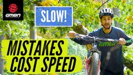 Mistakes That Are Slowing You Down | Mountain Bike Skills