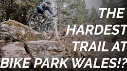 The hardest trail at Bike Park Wales?
