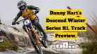 Danny Hart's Descend Winter Series Round 1 - Track Preview