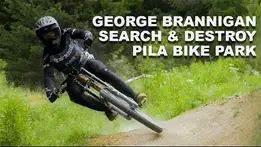George Brannigan: Search & Destroy Pila Bike Park
