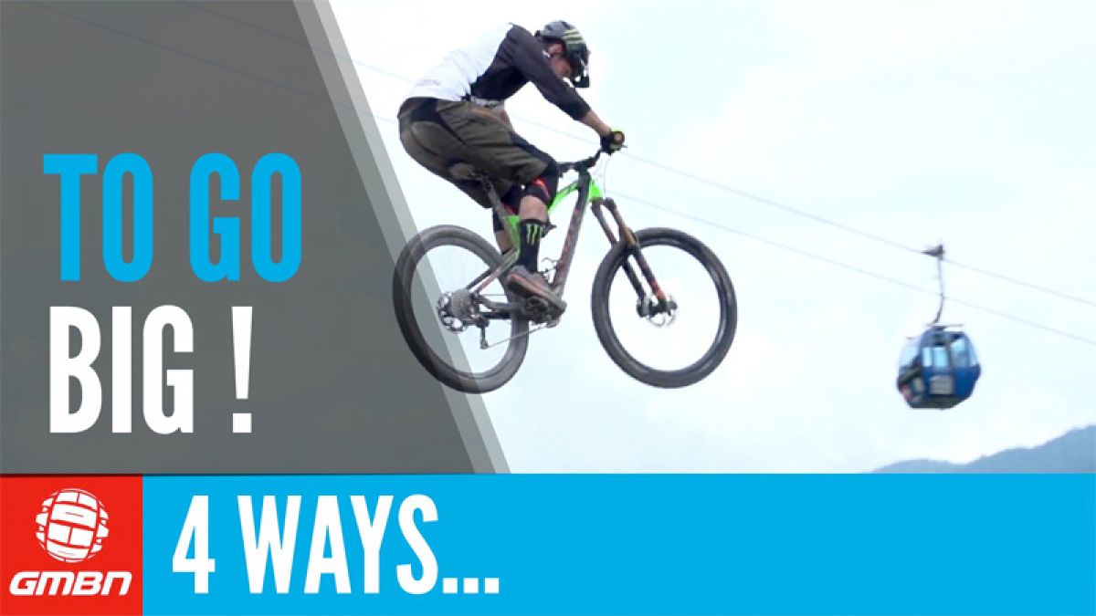 4 Ways To Go Big On Your Mountain Bike