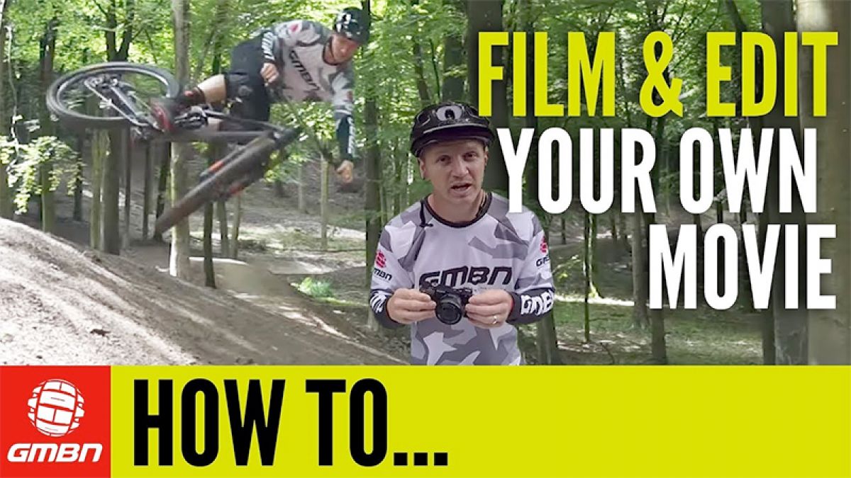How To: Film and Edit Your Own Mountain Bike Movie