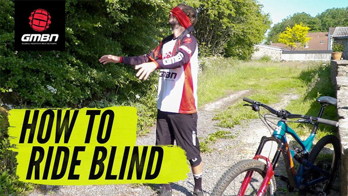 Watch: How To Ride New Mountain Bike Trails Blind