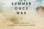 Summer Once Was - Duane Walker: Laurence Crossman-Emms