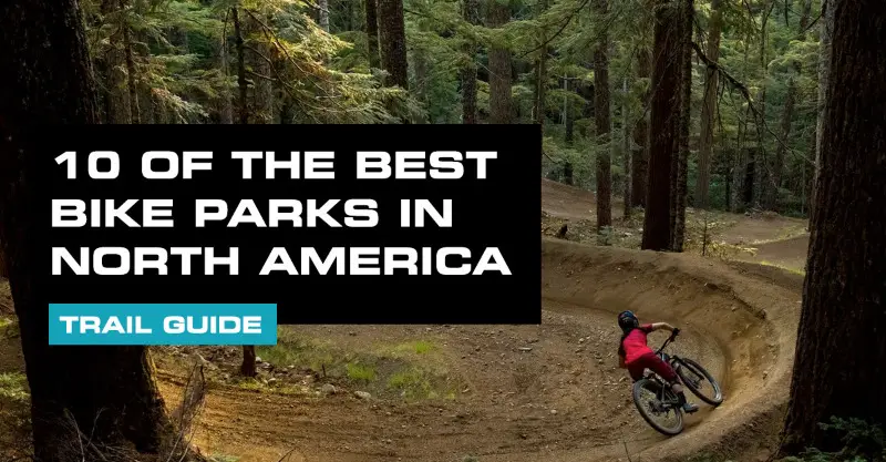 Best Bike Parks in North America - Photo: Mike Cra